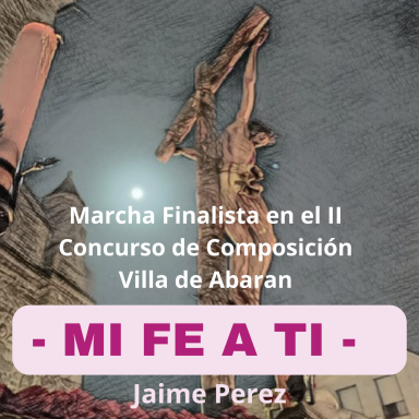 mi fe a ti marcha finalista concurso de marchas procesionales villa de abaran 2025 